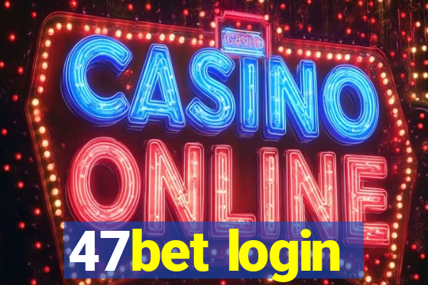 47bet login